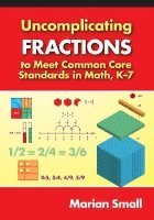 Marian Small - Uncomplicating Fractions to Meet Common Core Standards in Math, K-7, Häftad