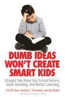 Eric M. Haas, Gustavo E. Fischman, Joe Brewer, Eric M Haas, Gustavo E Fischman - Dumb Ideas Won't Create Smart Kids, Häftad
