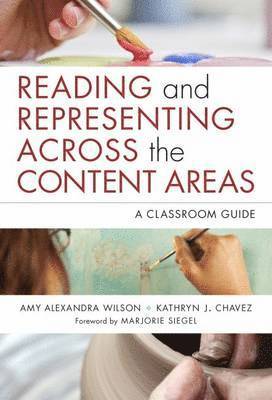 Amy Alexandra Wilson, Kathryn J. Chavez, Kathryn J Chavez, Celia Genishi, Donna E Alvermann - Reading and Representing Across the Content Areas, Häftad
