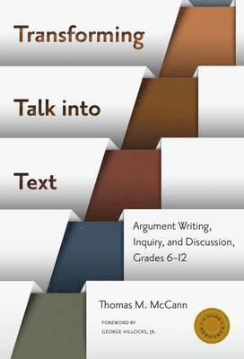 bokomslag Transforming Talk into TextArgument Writing, Inquiry, and Discussion, Grades 6-12