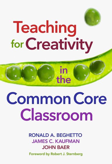 Ronald A. Beghetto, James C. Kaufman, John Baer - Teaching for Creativity in the Common Core Classroom, Inbunden
