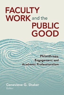 Genevieve G. Shaker, Genevieve G Shaker - Faculty Work and the Public Good, Inbunden