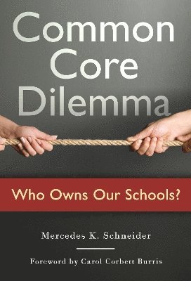 Mercedes K. Schneider, Mercedes K Schneider - Common Core Dilemma-Who Owns Our Schools?, Häftad