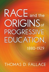 bokomslag Race and the Origins of Progressive Education, 1880-1929