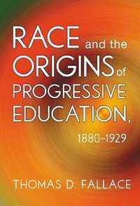 bokomslag Race and the Origins of Progressive Education, 18801929