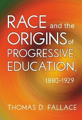 bokomslag Race and the Origins of Progressive Education, 18801929