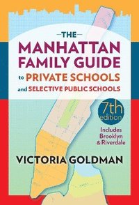 bokomslag The Manhattan Family Guide to Private Schools and Selective Public Schools