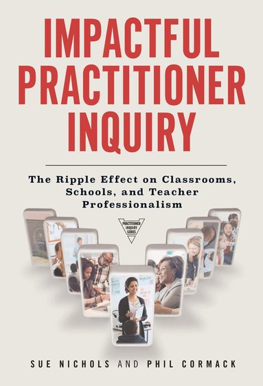 Sue Nichols, Phil Cormack, Marilyn Cochran-Smith, Susan L Lytle - Impactful Practitioner Inquiry, Häftad