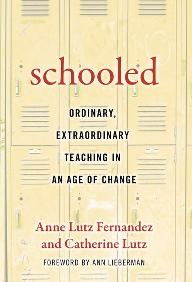 Anne Lutz Fernandez, Catherine Lutz - Schooled-Ordinary, Extraordinary Teaching in an Age of Change, Inbunden