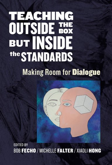 Bob Fecho, Michelle M. Falter, Xiaoli Hong - Teaching Outside the Box but Inside the Standards, Häftad