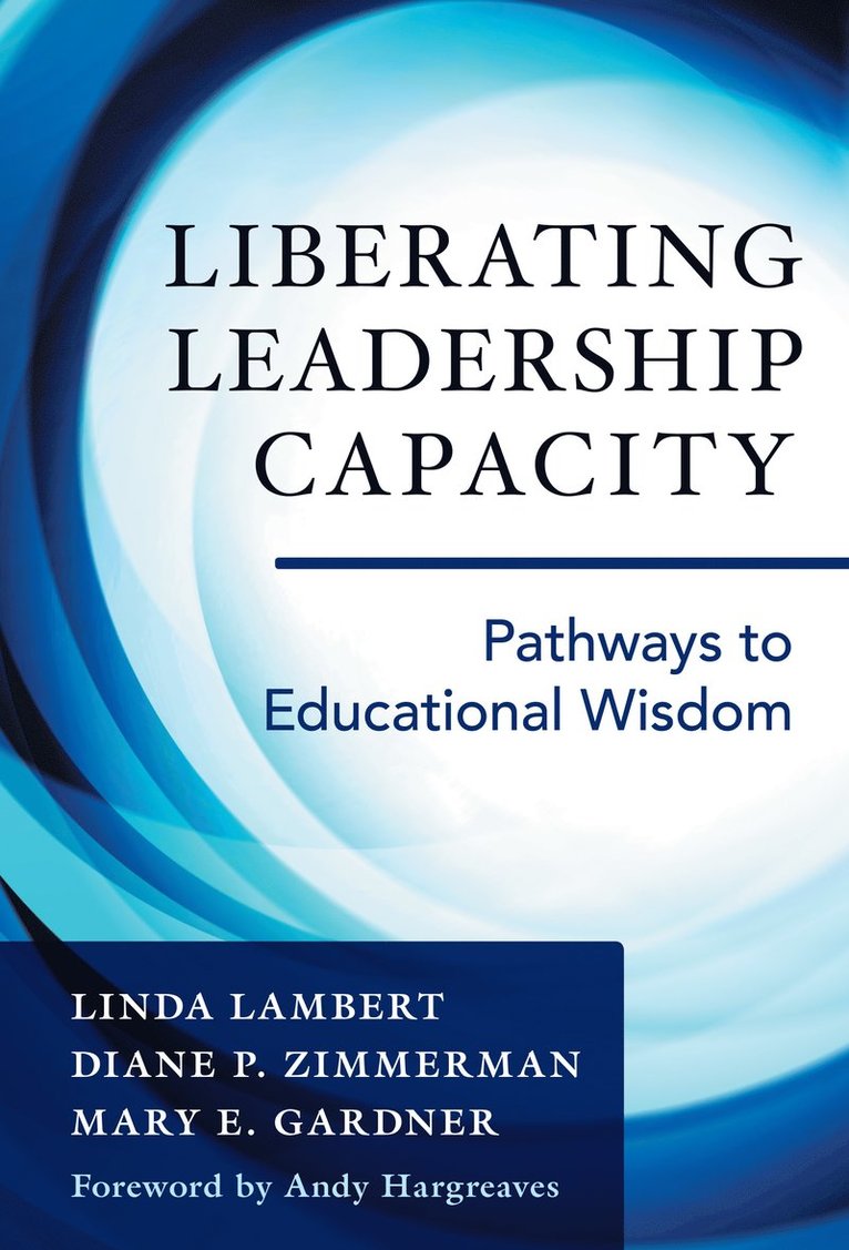 Linda Lambert, Diane P. Zimmerman, Mary E. Gardner, Diane P Zimmerman, Mary E Gardner - Liberating Leadership Capacity, Häftad