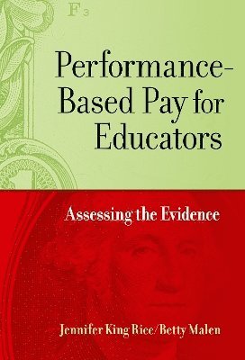 Jennifer King Rice, Betty Malen - Performance-Based Pay for Educators, Inbunden