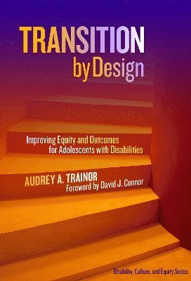 Audrey A. Trainor, Audrey A Trainor, Alfredo J Artiles, Elizabeth B Kozleski - Transition by Design, Inbunden