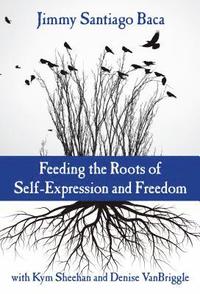 bokomslag Feeding the Roots of Self-Expression and Freedom