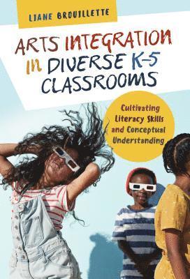 Arts Integration in Diverse K5 Classrooms 1