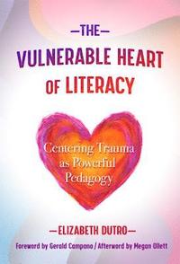 bokomslag The Vulnerable Heart of Literacy