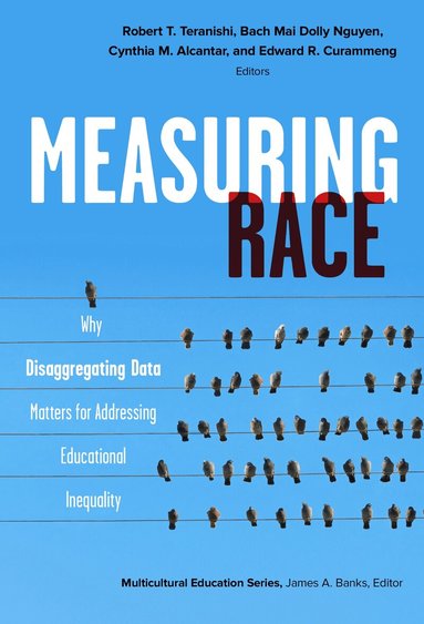 Robert T. Teranishi, Bach Mei Dolly, Cynthia Alcantar, Edward R. Curammeng, Robert T. Teranishi, Bach Mai Dolly Nguyen, Robert T Teranishi, Cynthia M Alcantar, Edward R Curammeng - Measuring Race, Häftad