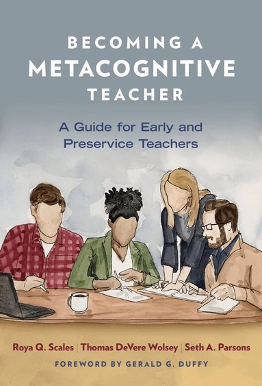 Roya Q. Scales, Thomas DeVere Wolsey, Seth A. Parsons - Becoming a Metacognitive Teacher, Inbunden