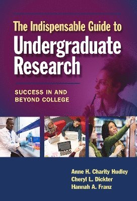 Anne H. Charity Hudley, Cheryl L. Dickter, Hannah A. Franz, Anne H. Charity Hudley, Anne H Charity Hudley, Cheryl L Dickter, Hannah A Franz - Indispensable Guide to Undergraduate Research, Inbunden