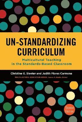 Christine E. Sleeter, Judith Flores Carmona, Judith Flores Carmona, Christine E Sleeter, James A Banks - Un-Standardizing Curriculum, Inbunden