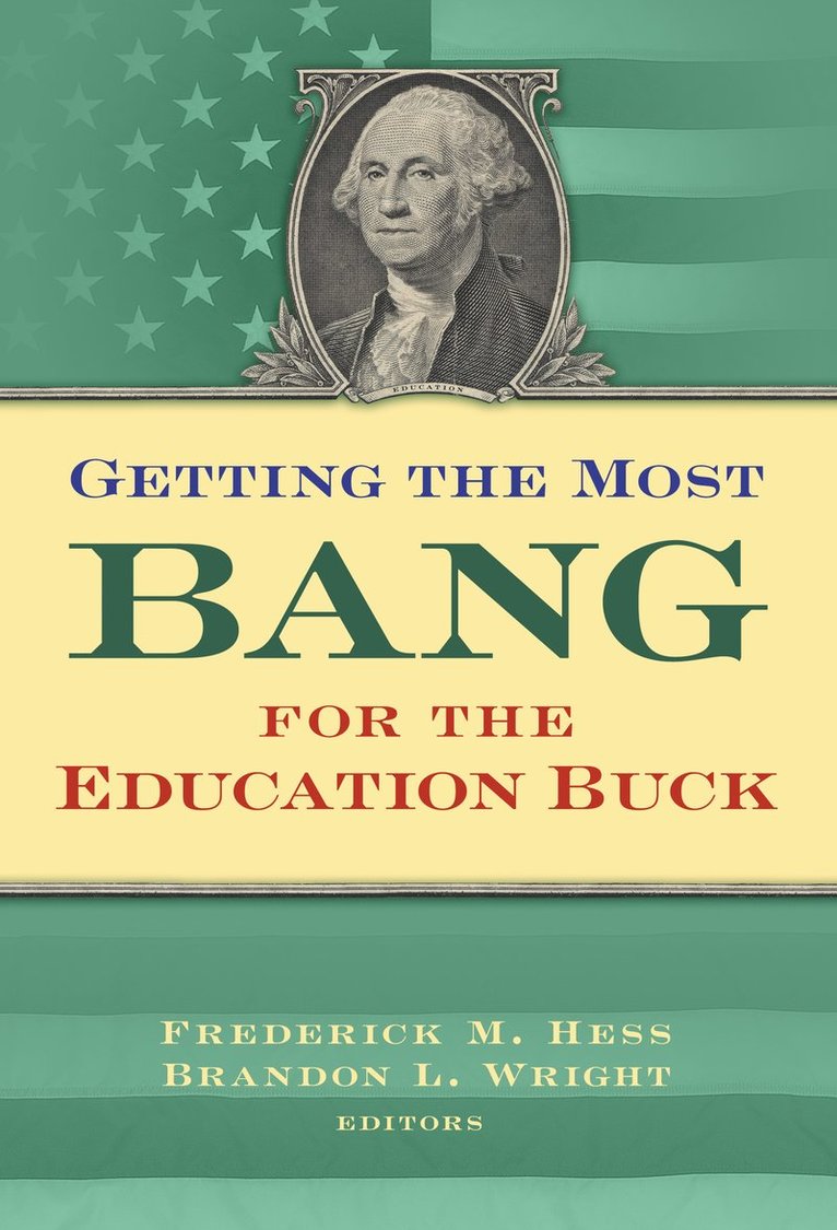 Frederick M. Hess, Brandon L. Wright, Frederick M Hess, Brandon L Wright - Getting the Most Bang from the Education Buck, Inbunden