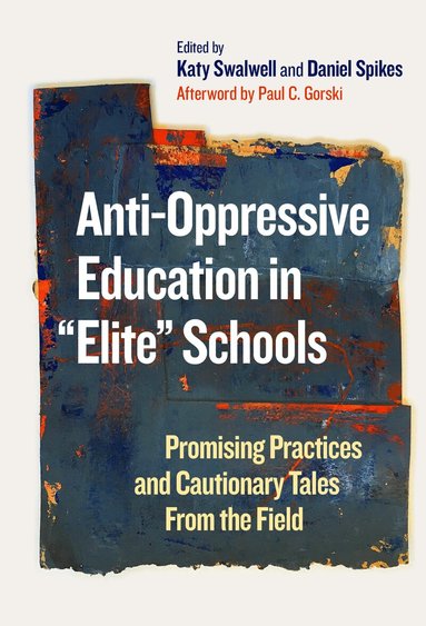 Katy Swalwell, Daniel Spikes - Anti-Oppressive Education in "Elite" Schools, Inbunden