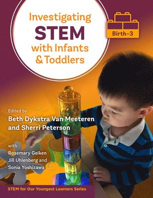 Beth Dykstra Van Meeteren, Sherri Peterson, Beth Dykstra Van Meeteren - Investigating STEM with Infants and Toddlers (Birth–3), Inbunden