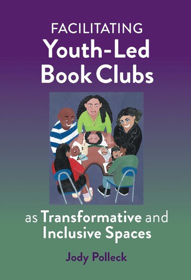 bokomslag Facilitating Youth-Led Book Clubs As Transformative and Inclusive Spaces