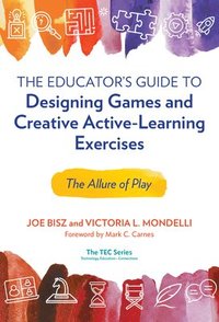 bokomslag The Educator's Guide to Designing Games and Creative Active-Learning Exercises