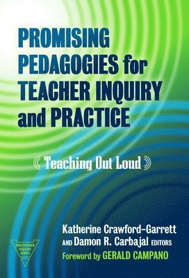 Katherine Crawford-Garrett, Damon R. Carbajal, Damon R Carbajal, Susan L Lytle, Marilyn Cochran-Smith - Promising Pedagogies for Teacher Inquiry and Practice, Inbunden