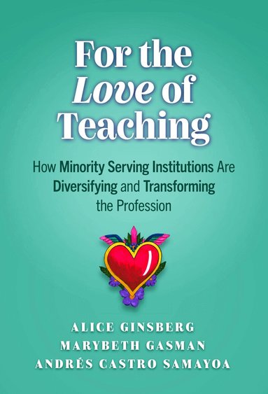 Alice Ginsberg, Marybeth Gasman, Andrés Castro Samayoa - For the Love of Teaching, Häftad