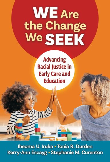 Iheoma U. Iruka, Tonia R. Durden, Kerry-Ann Escayg, Stephanie M. Curenton, Nancy File, Christopher P Brown - We Are the Change We Seek, Häftad