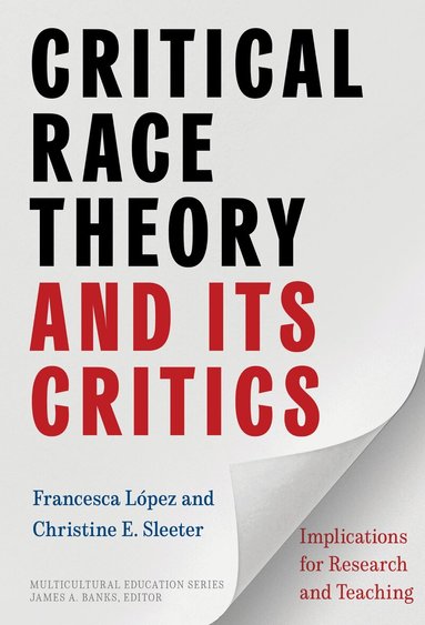 Francesca López, Christine E. Sleeter, James A Banks - Critical Race Theory and Its Critics, Inbunden