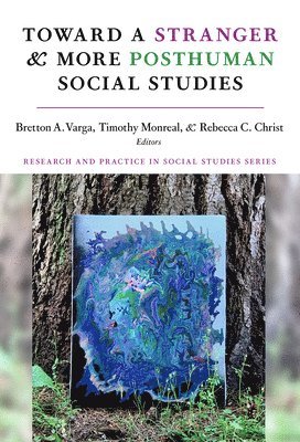 Bretton A. Varga, Timothy Monreal, Rebecca C. Christ, Bretton A Varga, Rebecca C Christ, Wayne Journell - Toward a Stranger and More Posthuman Social Studies, Häftad