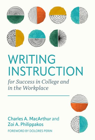 Charles A. MacArthur, Zoi A. Philippakos - Writing Instruction for Success in College and in the Workplace, Häftad