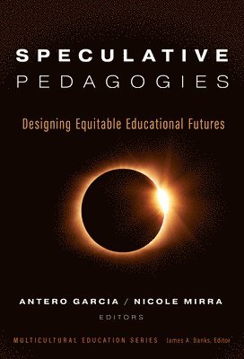 Antero Garcia, Nicole Mirra, James A Banks - Speculative Pedagogies, Inbunden