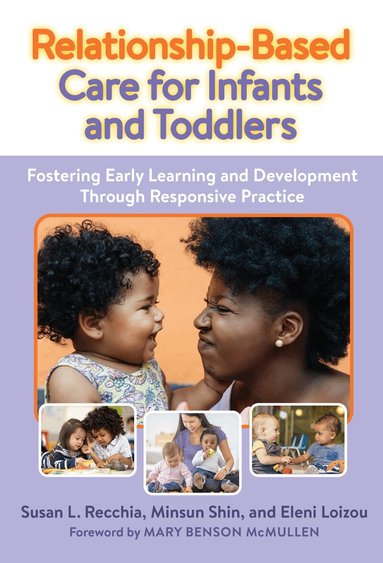 Susan L. Recchia, Minsun Shin, Eleni Loizou, Nancy File, Christopher P Brown - Relationship-Based Care for Infants and Toddlers, Häftad