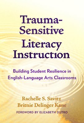 Rachelle S. Savitz, Britnie Delinger Kane, Rachelle S Savitz - Trauma-Sensitive Literacy Instruction, Inbunden
