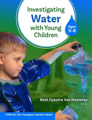 Beth Dykstra Van Meeteren, Beth Dykstra Van Meeteren - Investigating Water with Young Children (Ages 3–8), Inbunden