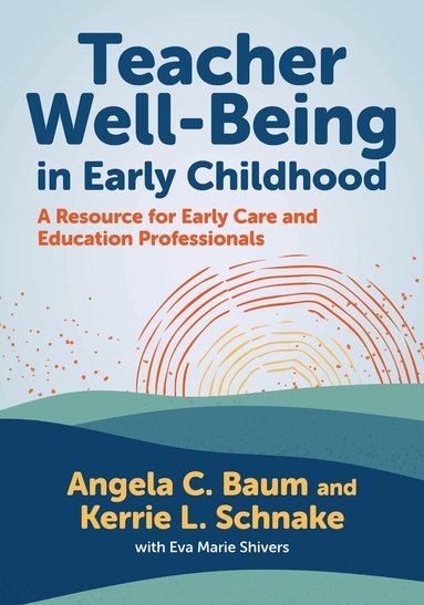 Angela C. Baum, Kerrie Lynn Schnake, Eva Marie Shivers, Nancy File, Christopher P Brown - Teacher Well-Being in Early Childhood, Häftad