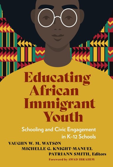Vaughn W. M. Watson, Michelle G. Knight-Manuel, Patriann Smith - Educating African Immigrant Youth, Inbunden