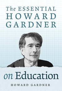 bokomslag The Essential Howard Gardner on Education