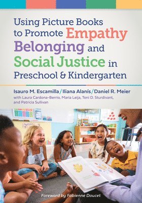 Isauro M. Escamilla, Iliana Alanís, Daniel Meier - Using Picture Books to Promote Empathy, Belonging, and Social Justice in Pre-K and Kindergarten, Inbunden