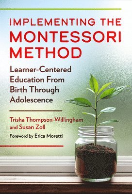 Trisha Thompson-Willingham, Susan Zoll - Implementing the Montessori Method: Learner-Centered Education from Birth Through Adolescence, Häftad