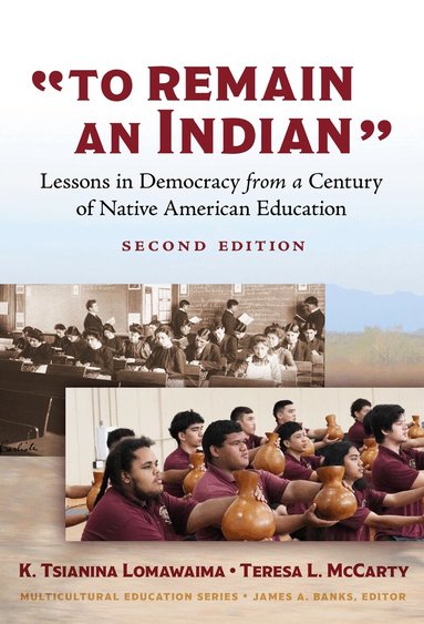 K. Tsianina Lomawaima, Teresa L. McCarty, James A Banks - To Remain an Indian, Inbunden