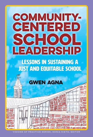 Gwen Agna, Sonia Nieto - Community-Centered School Leadership, Inbunden