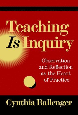 Cynthia Ballenger - Teaching Is Inquiry, Häftad
