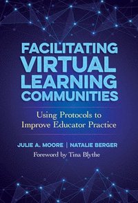 bokomslag Facilitating Virtual Learning Communities: Using Protocols to Improve Educator Practice