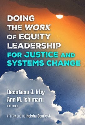 Decoteau J. Irby, Ann M. Ishimaru - Doing the Work of Equity Leadership for Justice and Systems Change, Inbunden