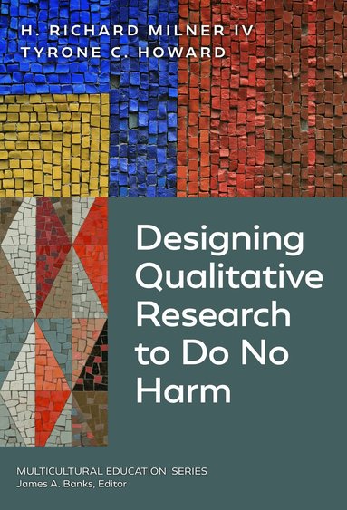 H. Richard Milner IV, Tyrone C. Howard, James A Banks - Designing Qualitative Research to Do No Harm, Häftad